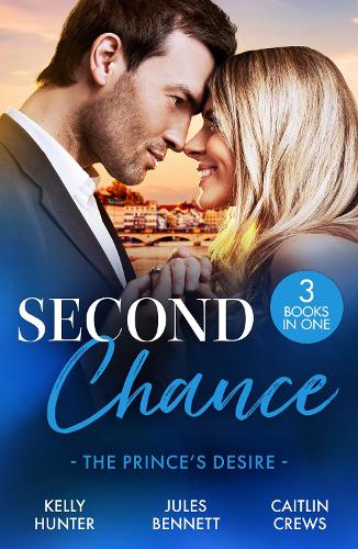 Бумажная книга «Second Chance: The Prince's Desire: Shock Heir for the Crown Prince (Claimed by a King) / Maid for a Magnate / the Scandal That Made Her His Queen», авторов Кейтлин Крюс, Джулс Беннетт, Келли Хантер - фото №1