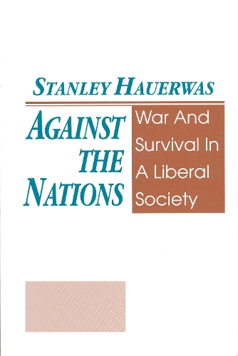 Паперова книга «Against The Nations: War and Survival in a Liberal Society», автор Стенлі Хауервас - фото №1