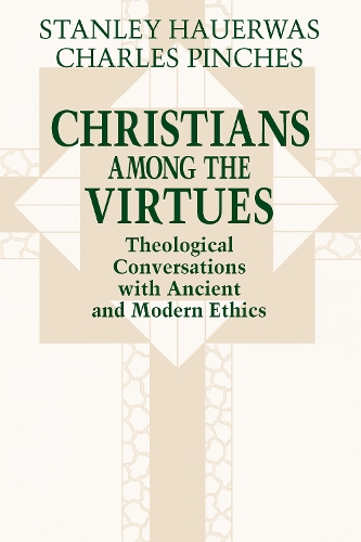 Бумажная книга «Christians among the Virtues: Theological Conversations with Ancient and Modern Ethics», авторов Чарльз Пинчес, Стэнли Хауэрвас - фото №1