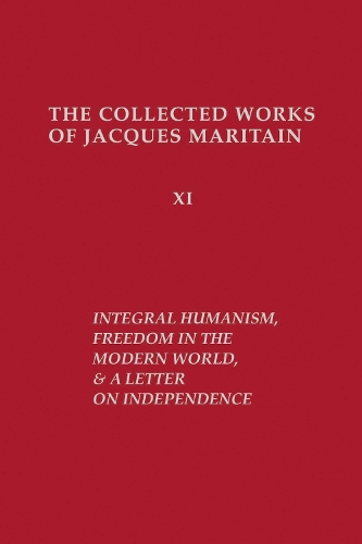 Бумажная книга «Integral Humanism, Freedom in the Modern World, and A Letter on Independence, Revised Edition», автор Жак Маритен - фото №1