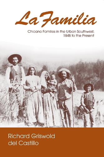 Бумажная книга «La Familia: Chicano Families in the Urban Southwest, 1848 to the Present», автор Ричард Грисволд дель Кастильо - фото №1