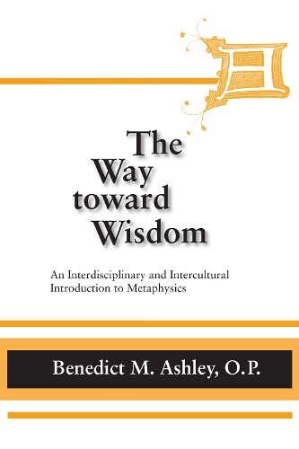 Бумажная книга «Way Toward Wisdom, The: An Interdisciplinary and Intercultural Introduction to Metaphysics», автор Бенедикт М. Эшли - фото №1
