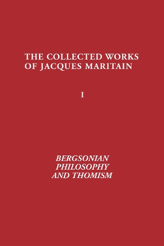 Бумажная книга «Bergsonian Philosophy and Thomism: Collected Works of Jacques Maritain, Volume 1», автор Жак Маритен - фото №1