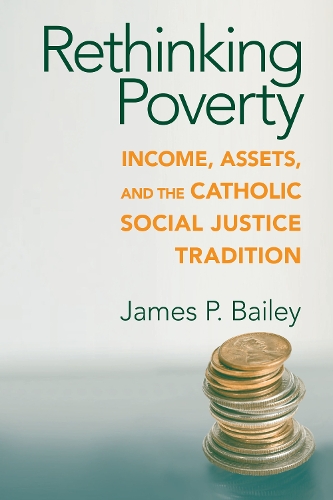 Бумажная книга «Rethinking Poverty: Income, Assets, and the Catholic Social Justice Tradition», автор Джеймс П. Бейли - фото №1