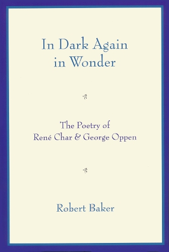 Паперова книга «In Dark Again in Wonder: The Poetry of René Char and George Oppen», автор Роберт Бейкер - фото №1