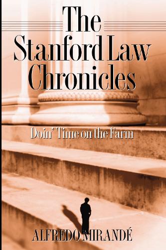 Паперова книга «Stanford Law Chronicles: Doin' Time On The Farm», автор Альфредо Міранде - фото №1