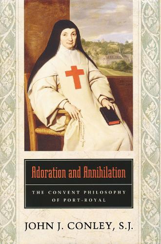 Бумажная книга «Adoration and Annihilation: The Convent Philosophy of Port-Royal», автор Джон Дж. Конли - фото №1