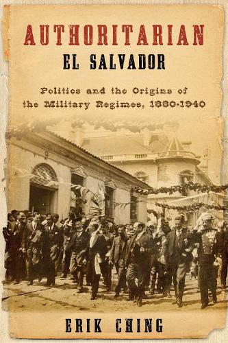 Бумажная книга «Authoritarian El Salvador: Politics and the Origins of the Military Regimes, 1880-1940», автор Эрик Чинг - фото №1