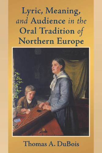 Бумажная книга «Lyric, Meaning, and Audience in the Oral Tradition of Northern Europe», автор Томас А. Дюбуа - фото №1