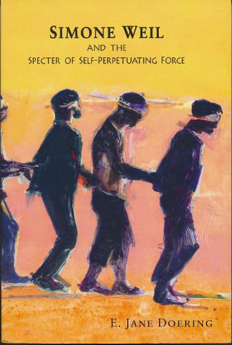 Бумажная книга «Simone Weil and the Specter of Self-Perpetuating Force», автор Э. Джейн Доринг - фото №1