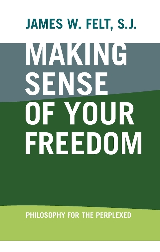 Бумажная книга «Making Sense of Your Freedom: Philosophy for the Perplexed», автор Джеймс В. Фелт - фото №1