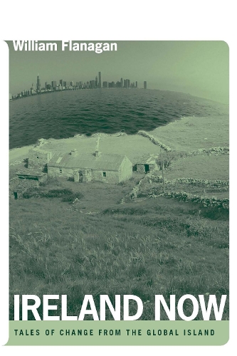 Бумажная книга «Ireland Now: Tales of Change from the Global Island», автор Уильям Фланаган - фото №1