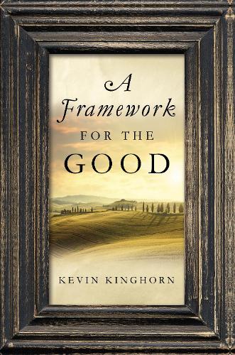 Бумажная книга «A Framework for the Good», автор Кевин Кингхорн - фото №1