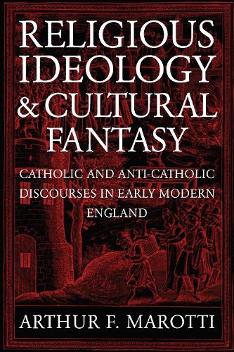Бумажная книга «Religious Ideology and Cultural Fantasy: Catholic and Anti-Catholic Discourses in Early Modern England», автор Артур Ф. Маротти - фото №1