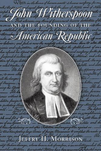 Бумажная книга «John Witherspoon and the Founding of the American Republic: Catholicism in American Culture», автор Джеффри Х. Моррисон - фото №1