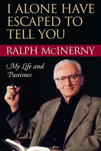 Бумажная книга «I Alone Have Escaped to Tell You: My Life and Pastimes», автор Ральф Макинерни - фото №1