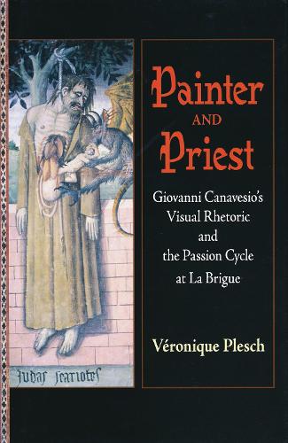Бумажная книга «Painter and Priest: Giovanni Canavesio's Visual Rhetoric and the Passion Cycle at La Brigue», автор Вероник Плеш - фото №1