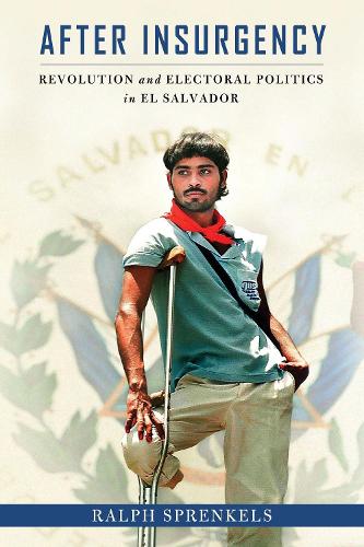 Бумажная книга «After Insurgency: Revolution and Electoral Politics in El Salvador», автор Ральф Шпренкельс - фото №1