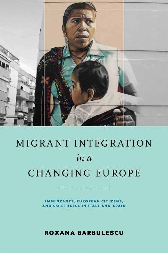 Бумажная книга «Migrant Integration in a Changing Europe: Immigrants, European Citizens, and Co-ethnics in Italy and Spain», автор Роксана Барбулеску - фото №1