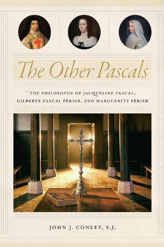 Бумажная книга «The Other Pascals: The Philosophy of Jacqueline Pascal, Gilberte Pascal Périer, and Marguerite Périer», автор Джон Дж. Конли - фото №1