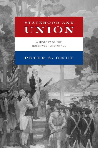 Бумажная книга «Statehood and Union: A History of the Northwest Ordinance», автор Питер С. Онуф - фото №1