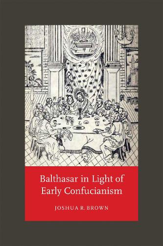 Паперова книга «Balthasar in Light of Early Confucianism», автор Джошуа Р. Браун - фото №1