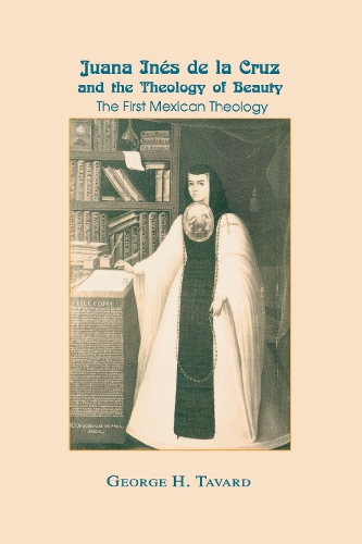 Бумажная книга «Juana Inés de la Cruz and the Theology of Beauty: The First Mexican Theology», автор Джордж Х. Тавард - фото №1