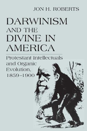 Бумажная книга «Darwinism and the Divine in America: Protestant Intellectuals and Organic Evolution, 1859–1900», автор Джон Х. Робертс - фото №1