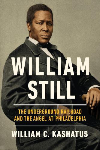 Бумажная книга «William Still: The Underground Railroad and the Angel at Philadelphia», автор Уильям К. Кашатус - фото №1