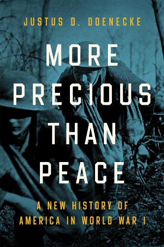 Бумажная книга «More Precious than Peace: A New History of America in World War I», автор Джастус Д. Донеке - фото №1