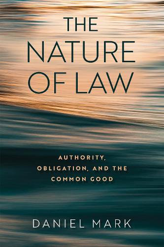 Бумажная книга «The Nature of Law: Authority, Obligation, and the Common Good», автор Дэниел Марк - фото №1