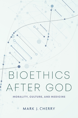 Бумажная книга «Bioethics after God: Morality, Culture, and Medicine», автор Марк Дж. Черри - фото №1