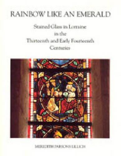 Бумажная книга «Rainbow Like an Emerald: Stained Glass in Lorraine in the Thirteenth and Early Fourteenth Centuries», автор Мередит Парсонс Лиллих - фото №1