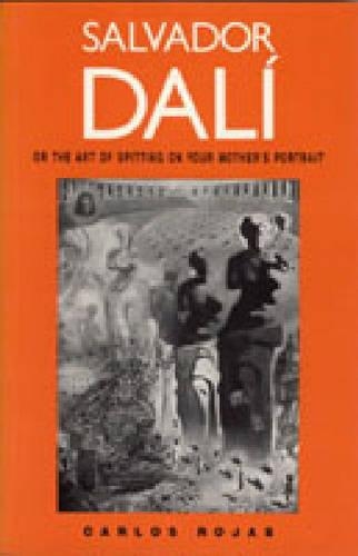 Бумажная книга «Salvador Dalí, or the Art of Spitting on Your Mother's Portrait», автор Карлос Рохас - фото №1