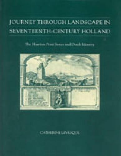 Бумажная книга «Journey through Landscape in Seventeenth-Century Holland: The Haarlem Print Series and Dutch Identity», автор Катрин Левеск - фото №1