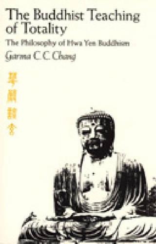 Бумажная книга «The Buddhist Teaching of Totality: The Philosophy of Hwa Yen Buddhism», автор Гарма К. К. Чанг - фото №1