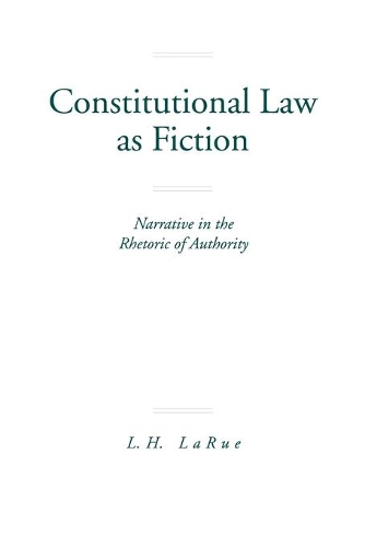Бумажная книга «Constitutional Law as Fiction: Narrative in the Rhetoric of Authority», автор Льюис Х. ЛаРю - фото №1