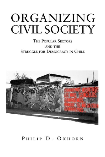 Бумажная книга «Organizing Civil Society: The Popular Sectors and the Struggle for Democracy in Chile», автор Филип Д. Оксхорн - фото №1