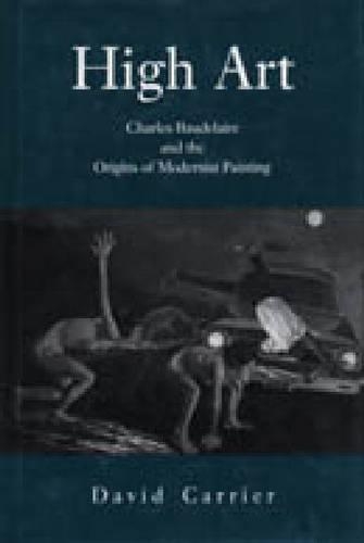 Паперова книга «High Art: Charles Baudelaire and the Origins of Modernist Painting», автор Девід Керр'є - фото №1
