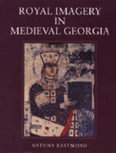 Бумажная книга «Royal Imagery in Medieval Georgia», автор Энтони Истмонд - фото №1