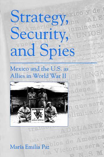 Паперова книга «Strategy, Security, and Spies: Mexico and the U.S. as Allies in World War II», автор Марія Емілія Пас - фото №1