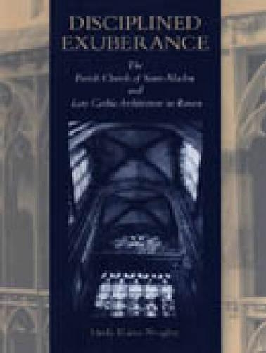 Бумажная книга «Disciplined Exuberance: The Parish Church of Saint-Maclou and Late Gothic Architecture in Rouen», автор Линда Нигли - фото №1