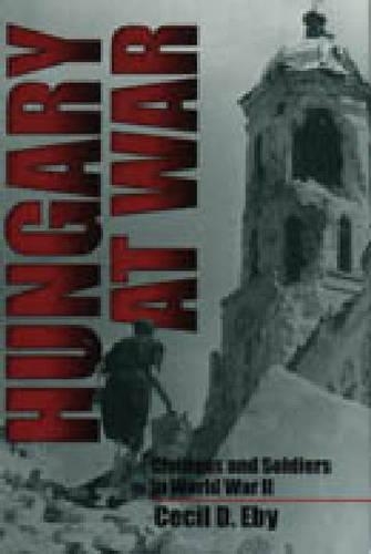 Бумажная книга «Hungary at War: Civilians and Soldiers in World War II», автор Сесил Д. Эби - фото №1