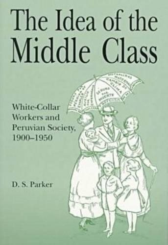 Бумажная книга «The Idea of the Middle Class: White-Collar Workers and Peruvian Society, 1900–1950» - фото №1