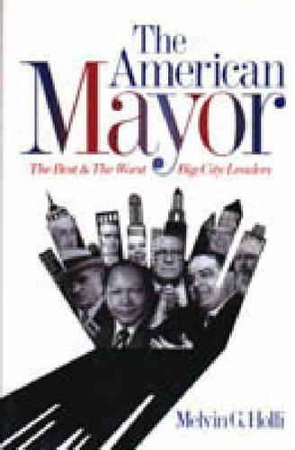 Бумажная книга «The American Mayor: The Best and the Worst Big-City Leaders», автор Мелвин Г. Холли - фото №1