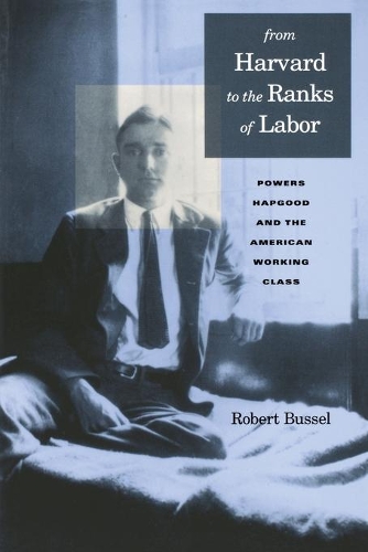 Бумажная книга «From Harvard to the Ranks of Labor: Powers Hapgood and the American Working Class», автор Майкл Роберт Буссел - фото №1
