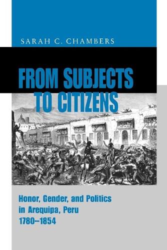 Бумажная книга «From Subjects to Citizens: Honor, Gender, and Politics in Arequipa, Peru, 1780–1854», автор Сара К. Чемберс - фото №1