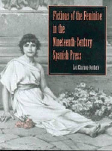 Бумажная книга «Fictions of the Feminine in the Nineteenth-Century Spanish Press», автор Лу Чарнон-Дойч - фото №1