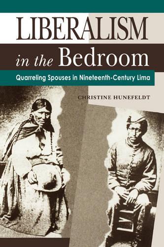 Бумажная книга «Liberalism in the Bedroom: Quarreling Spouses in Nineteenth-Century Lima», автор Кристин Хунефельдт - фото №1
