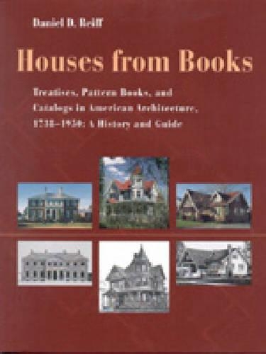 Бумажная книга «Houses from Books: Treatises, Pattern Books, and Catalogs in American Architecture, 1738–1950: A History and Guide», автор Дэниел Д. Райфф - фото №1